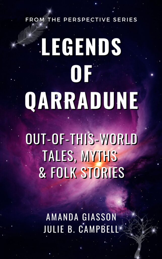 Legends of Qarradune: Out-of-This-World Tales, Myths & Folk Stories - Perspective book series short story anthology by Amanda Giasson and Julie B. Campbell